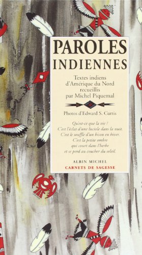 Paroles indiennes - textes indiens d'amerique du nord recueillis par michel piquemal (french edition)