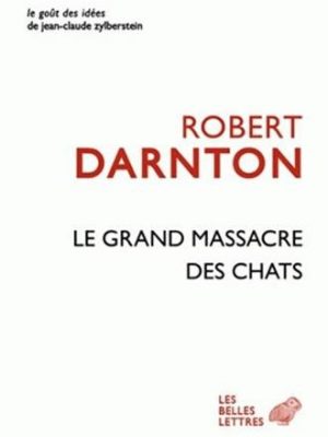 Le grand massacre des chats: attitudes et croyances dans l'ancienne france (le gout des idees) (french edition)