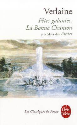 Fetes galantes, la bonne chanson, precedees des amies (le livre de poche) (french edition)