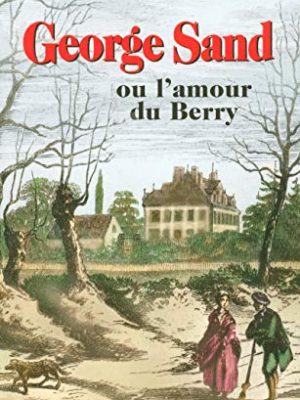 9782258065178_george-sand-ou-lamour-du-berry_front-1.jpg George sand ou l'amour du berry