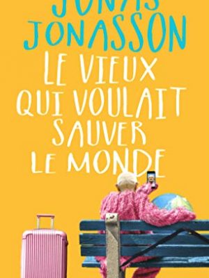 Le vieux qui voulait sauver le monde (french edition)