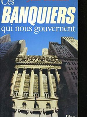 Ces banquiers qui nous gouvernent (french edition)