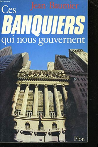 Ces banquiers qui nous gouvernent (french edition)