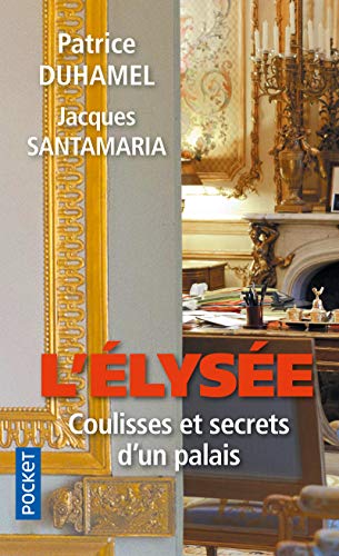 L'elysée, coulisses et secrets d'un palais