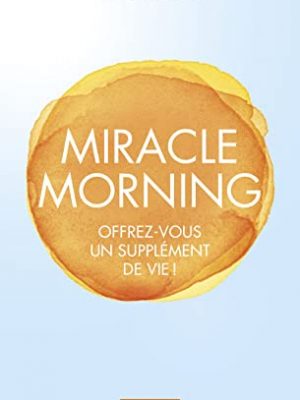 Miracle morning (evol - dev't personnel) (french edition)