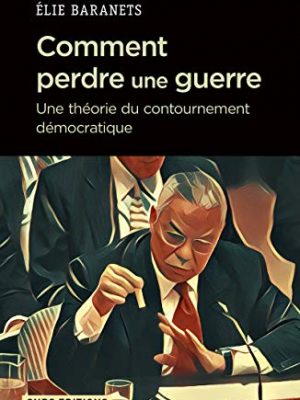 9782271116123_comment-perdre-une-guerre-une-theorie-du-contournement-democratique_front-1.jpg Comment perdre une guerre - une théorie du contournement démocratique