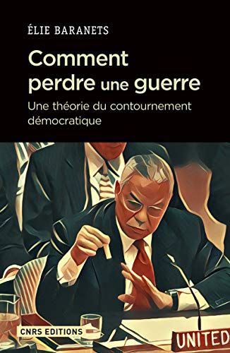 9782271116123_comment-perdre-une-guerre-une-theorie-du-contournement-democratique_front-1.jpg Comment perdre une guerre - une théorie du contournement démocratique