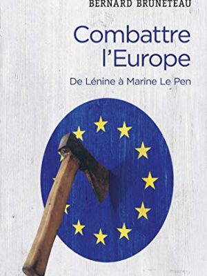 9782271118301_combattre-leurope-de-lenine-a-marine-le-pen_front-1.jpg Combattre l'europe. de lénine à marine le pen