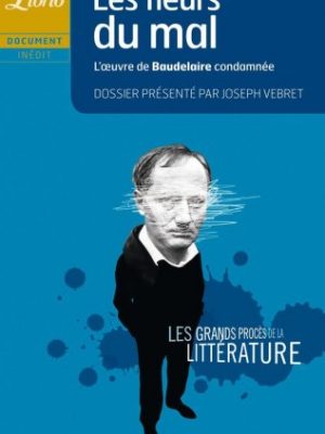 Les fleurs du mal - le proces de baudelaire