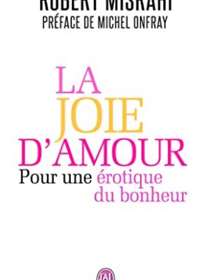 La joie d'amour: pour une érotique du bonheur