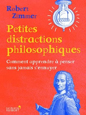 9782311101782_petites-distractions-philosophiques-comment-apprendre-a-penser-sans-jamais-sennuyer_front-1.jpg Petites distractions philosophiques: comment apprendre à penser sans jamais s'ennuyer