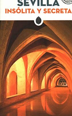 Sevilla insólita y secreta ('secret' guides) (spanish edition)