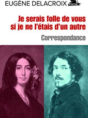 Je serais folle de vous si je ne l'étais d'un autre - correspondance