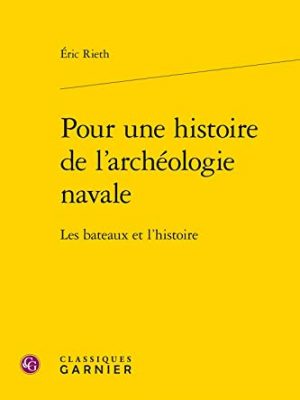Pour une histoire de l'archeologie navale: les bateaux et l'histoire (histoire des techniques) (french edition)