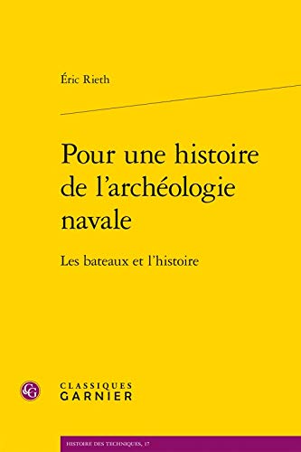 Pour une histoire de l'archeologie navale: les bateaux et l'histoire (histoire des techniques) (french edition)