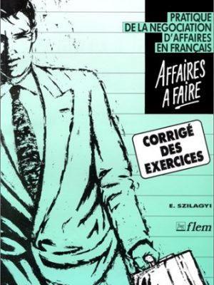 Affaires à faire: pratique de la négociation d'affaires en français (francais langue etrangere)