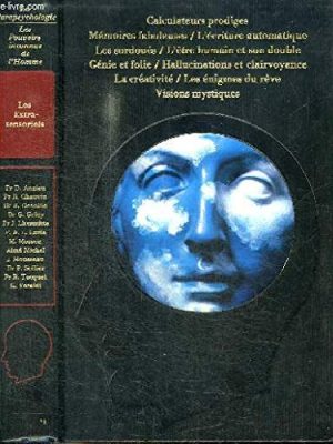 Les corps à prodiges: extase, photographie kirlian, transe et sexualité, lévitation, stigmates, chamanisme, luminescence, parfums mystiques (les pouvoirs inconnus de l'homme) (french edition)