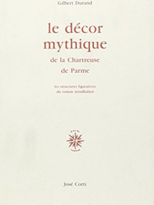 Le décor mythique de la chartreuse de parme. structures figuratives du roman stendhalien (les essais)
