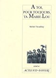 A toi,pour toujours,ta marie lou (actes sud-papiers) (french edition)