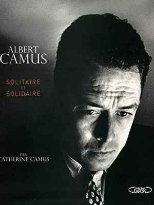 Albert camus solidaire et solitaire