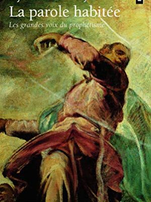 La parole habitée: les grandes voix du prophétisme