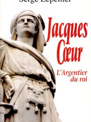 Jacques coeur: l'argentier du roi (collection un maire, une ville, un personnage)