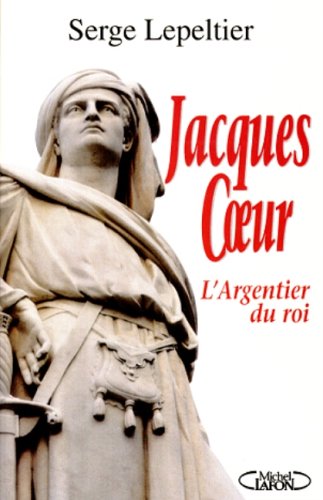 Jacques coeur: l'argentier du roi (collection un maire, une ville, un personnage)