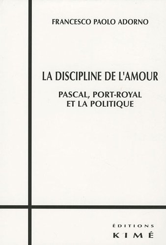 La discipline de l'amour: pascal,port-royal et la politique