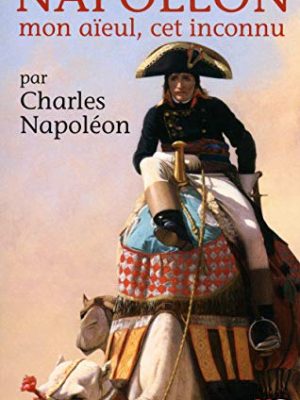Napoléon mon aïeul, cet inconnu