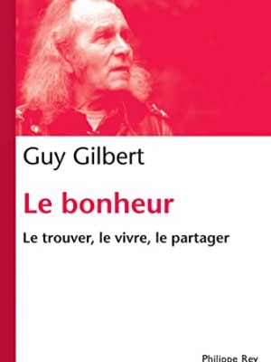 Le bonheur. le trouver, le vivre, le partager