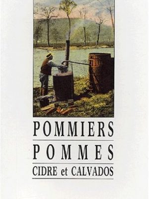 Pommiers, pommes, cidre et calvados: méthodes de travail vers 1920 : nostalgie du temps d'autrefois (french edition)
