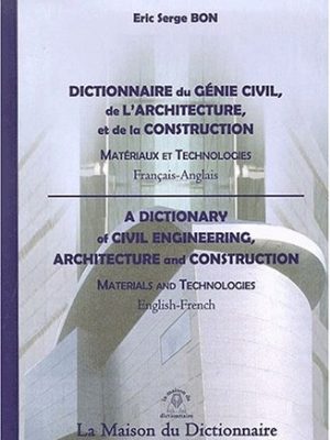 Dictionnaire du génie civil, de l'architecture et de la construction (french edition)