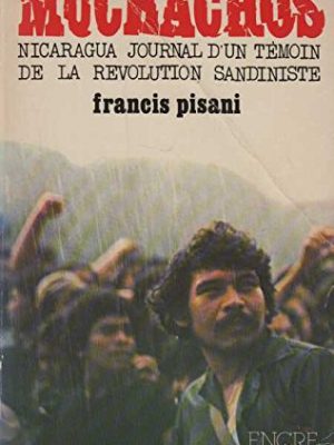Muchachos: nicaragua, journal d'un témoin de la révolution sandiniste (french edition)