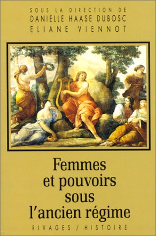 Femmes et pouvoirs sous l'ancien régime (rivages/histoire) (french edition)