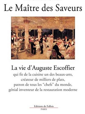 Le maître des saveurs - la vie d' auguste escoffier