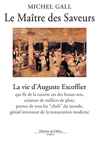 Le maître des saveurs - la vie d' auguste escoffier