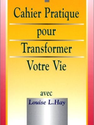 Le cahier pratique pour transformer votre vie (poche)