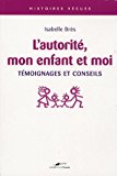 L'autorité, mon enfant et moi : témoignages et conseils