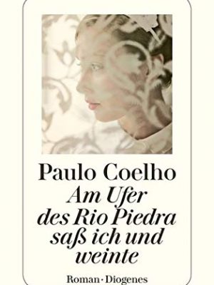 9783257231465_am-ufer-des-rio-piedra-sa-ich-und-weinte_front-1.jpg Am ufer des rio piedra saß ich und weinte.