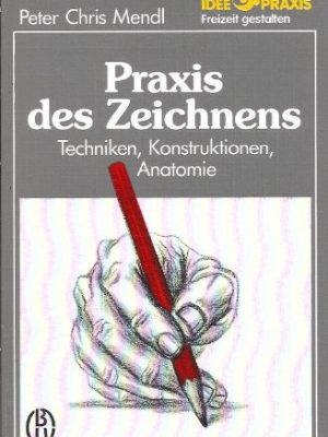 Praxis des zeichnens. techniken, konstruktionen, anatomie