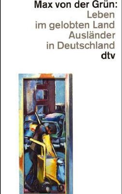 Leben im gelobten land. ausländer in deutschland. (german edition)