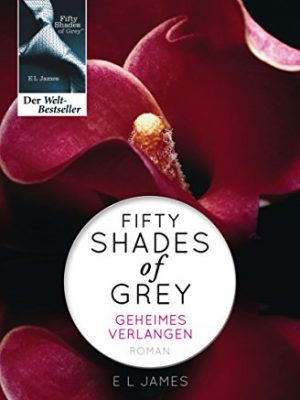 Fifty [ 50 ] shades of grey 1 geheimes verlangen (german edition)