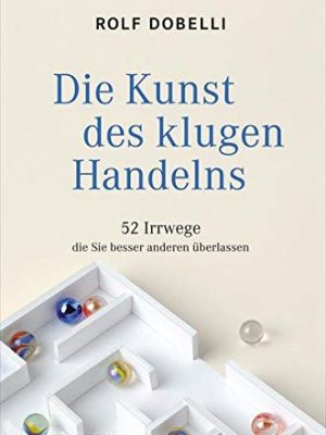 9783446432055_die-kunst-des-klugen-handelns-52-irrwege-die-sie-besser-anderen-uberlassen_front-1.jpg Die kunst des klugen handelns: 52 irrwege, die sie besser anderen überlassen