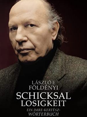 9783498021221_schicksallosigkeit-ein-imre-kertesz-worterbuch_front-1.jpg Schicksallosigkeit: ein imre-kertész-wörterbuch