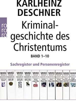 Kriminalgeschichte des christentums band 1-10. sachregister und personenregister