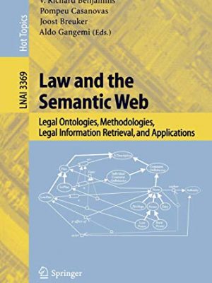 Law and the semantic web: legal ontologies, methodologies, legal information retrieval, and applications (lecture notes in computer science, 3369)