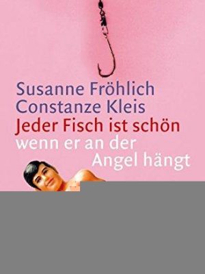 Jeder fisch ist schön - wenn er an der angel hängt: das buch zeigt, wie frauen den goldrichtigen angeln und wie er frisch bleibt