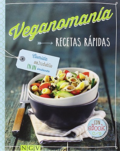 Recetas rápidas: comida saludable en un instante (veganomanía) (spanish edition)