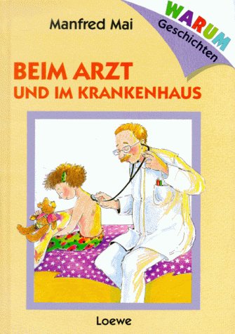Warum- geschichten: beim arzt und im krankenhaus. ( ab 6 j.).