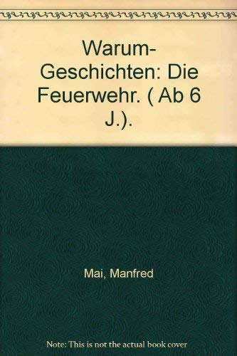 Warum- geschichten: die feuerwehr. ( ab 6 j.).